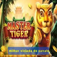 milhar viciada do cavalo